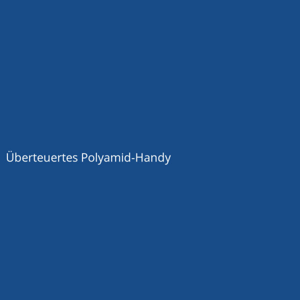 &Uuml;berteuertes Polyamid-Handy