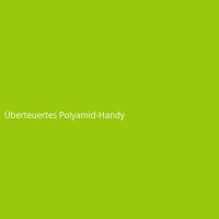 &Uuml;berteuertes Polyamid-Handy