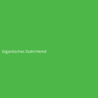 Gigantisches Stahl-Hemd