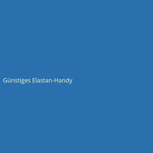 G&uuml;nstiges Elastan-Handy