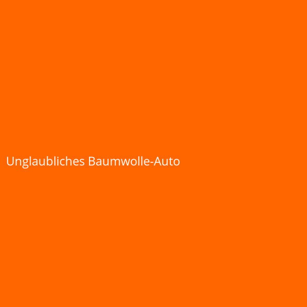 Unglaubliches Baumwolle-Auto